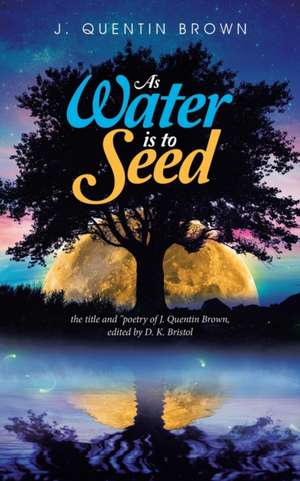 As Water Is to Seed de J. Quentin Brown