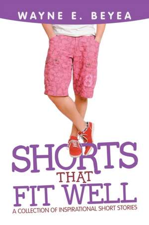 Shorts That Fit Well de Wayne E. Beyea