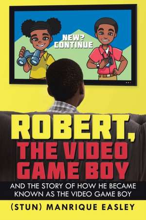 Robert, the Video Game Boy de Manrique Easley