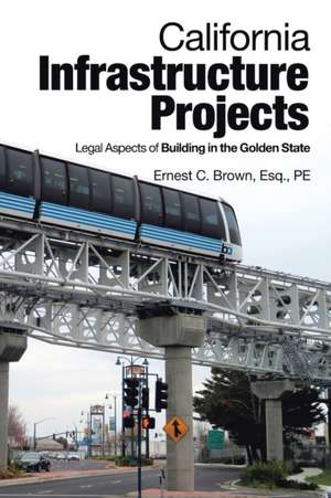 California Infrastructure Projects de Ernest C. Brown Esq. PE