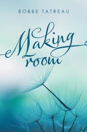 Making Room de Bobbe Tatreau