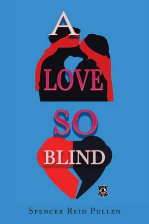 A Love so Blind de Spencer Reid Pullen