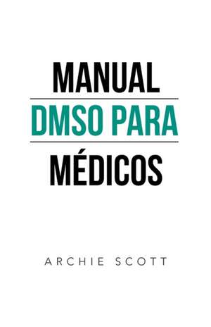 Manual Dmso Para Médicos de Archie Scott