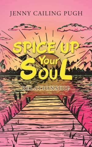 Spice up Your Soul de Jenny Cailing Pugh