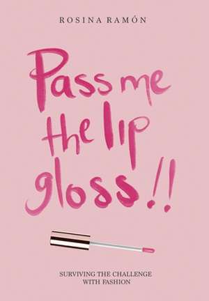 Pass Me the Lip Gloss de Rosina Ramón