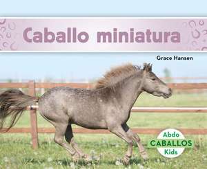 Caballo Miniatura (Miniature Horses) (Spanish Version) de Grace Hansen