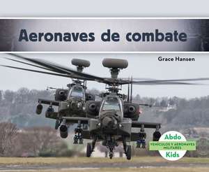 Aeronaves de Combate (Military Attack Aircraft ) (Spanish Version) de Grace Hansen