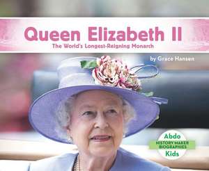 Queen Elizabeth II: The World's Longest-Reigning Monarch de Grace Hansen