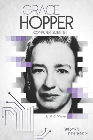 Grace Hopper: Computer Scientist de Jill C. Wheeler