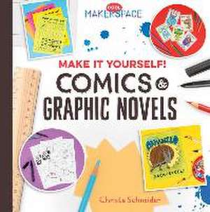 Make It Yourself! Comics & Graphic Novels de Christa Schneider