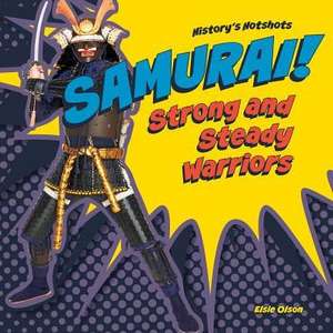 Samurai! Strong and Steady Warriors de Elsie Olson