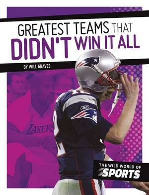 Greatest Teams That Didn't Win It All de Will Graves