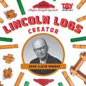 Lincoln Logs Creator: John Lloyd Wright de Megan Borgert-Spaniol