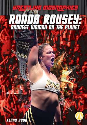 Ronda Rousey: Baddest Woman on the Planet de Kenny Abdo