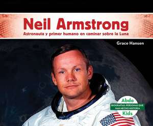 Neil Armstrong: Astronauta Y Primer Humano En Caminar Sobre La Luna (Neil Armstrong: Astronaut & First Human to Walk on the Moon) de Grace Hansen