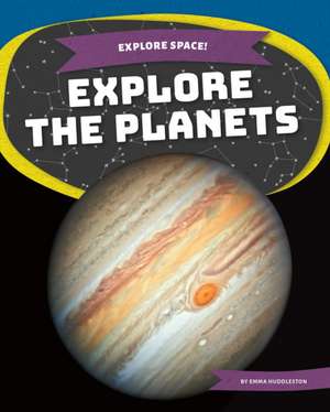 Huddleston, E: Explore the Planets