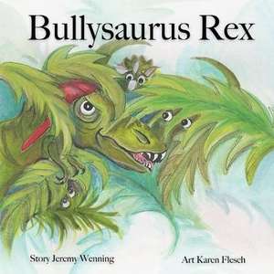 Bullysaurus Rex de Jeremy L Wenning