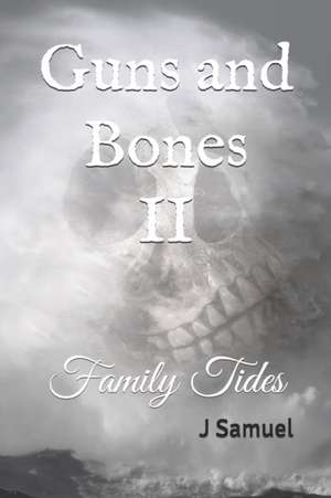 Guns and Bones II: Family Tides de J. Samuel