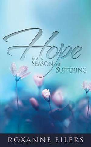 Hope in a Season of Suffering de Roxanne Eilers