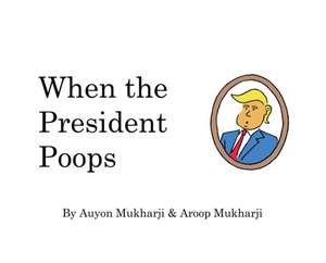 When The President Poops de Aroop Mukharji