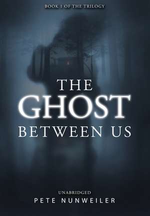 The Ghost Between Us de Pete Nunweiler