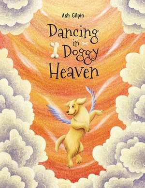 Dancing in Doggy Heaven: Volume 1 de Ash Gilpin