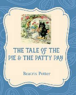 The Tale of the Pie and the Patty Pan de Beatrix Potter