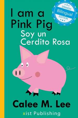 I am a Pink Pig / Soy un Cerdito Rosa de Calee M. Lee