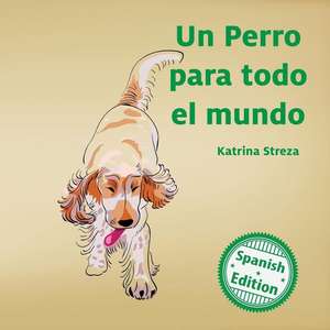 Un perro para todo el mundo (A Dog for Everyone) de Katrina Streza