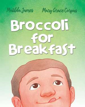 Broccoli for Breakfast de Matilda James