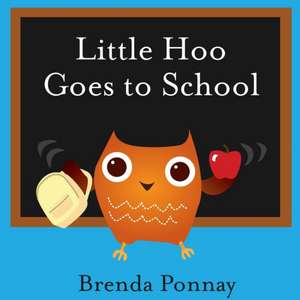 Little Hoo Goes to School de Brenda Ponnay