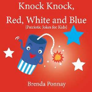 Knock Knock, Red, White, and Blue! de Brenda Ponnay