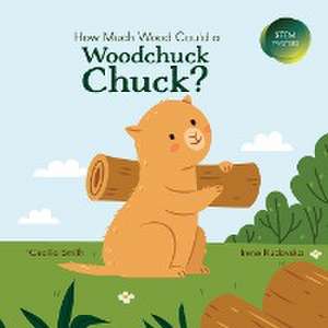 How Much Wood Could a Woodchuck Chuck? de Cecilia Smith