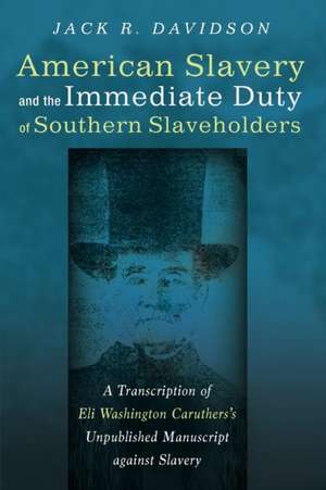 American Slavery and the Immediate Duty of Southern Slaveholders de Jack R. Davidson