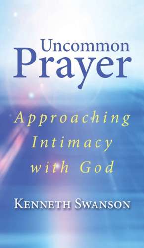 Uncommon Prayer de Kenneth Swanson