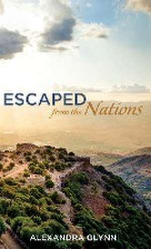 Escaped from the Nations de Alexandra Glynn