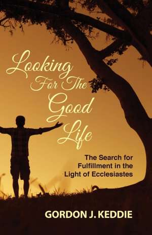 Looking for the Good Life de Gordon J. Keddie