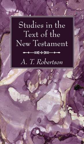 Studies in the Text of the New Testament de A. T. Robertson