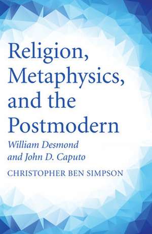 Religion, Metaphysics, and the Postmodern de Christopher Ben Simpson