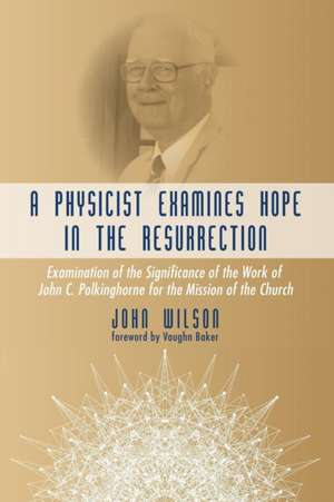 A Physicist Examines Hope in the Resurrection de John Wilson