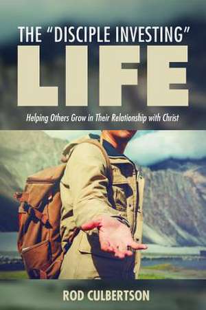 The Disciple Investing Life de Culbertson, Rod