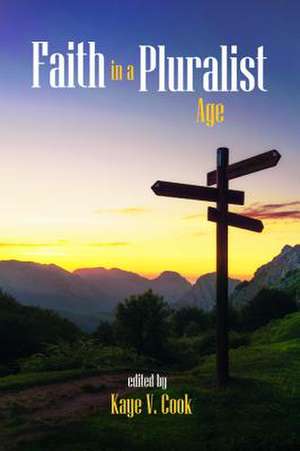 Faith in a Pluralist Age de Kaye V. Cook