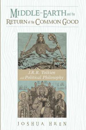 Middle-earth and the Return of the Common Good de Joshua Hren