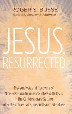 Jesus, Resurrected de Roger S. Busse