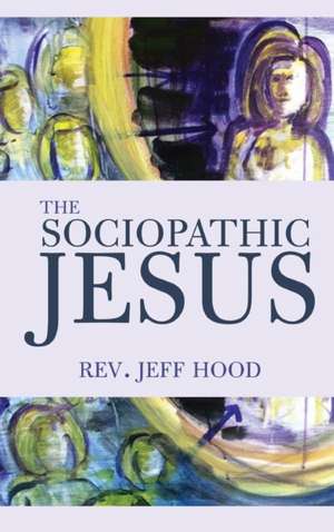 The Sociopathic Jesus de Jeff Hood