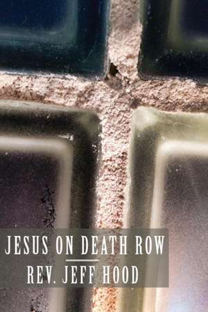 Jesus on Death Row de Jeff Hood