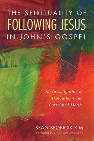 The Spirituality of Following Jesus in John's Gospel de Sean Seongik Kim