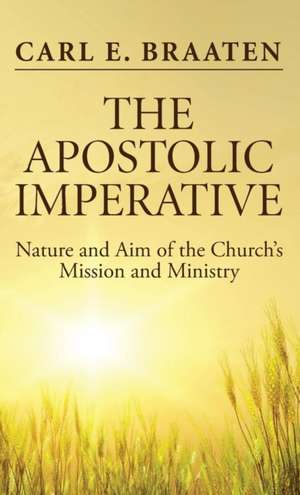 The Apostolic Imperative de Carl E. Braaten