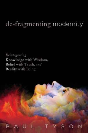 De-Fragmenting Modernity de Paul Tyson