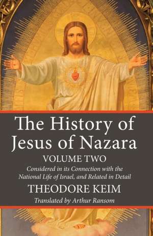 The History of Jesus of Nazara, Volume Two de Theodore Keim